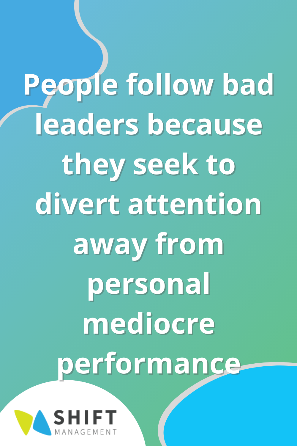 people follow bad leaders because they seek to divert attention away from personal mediocre performance