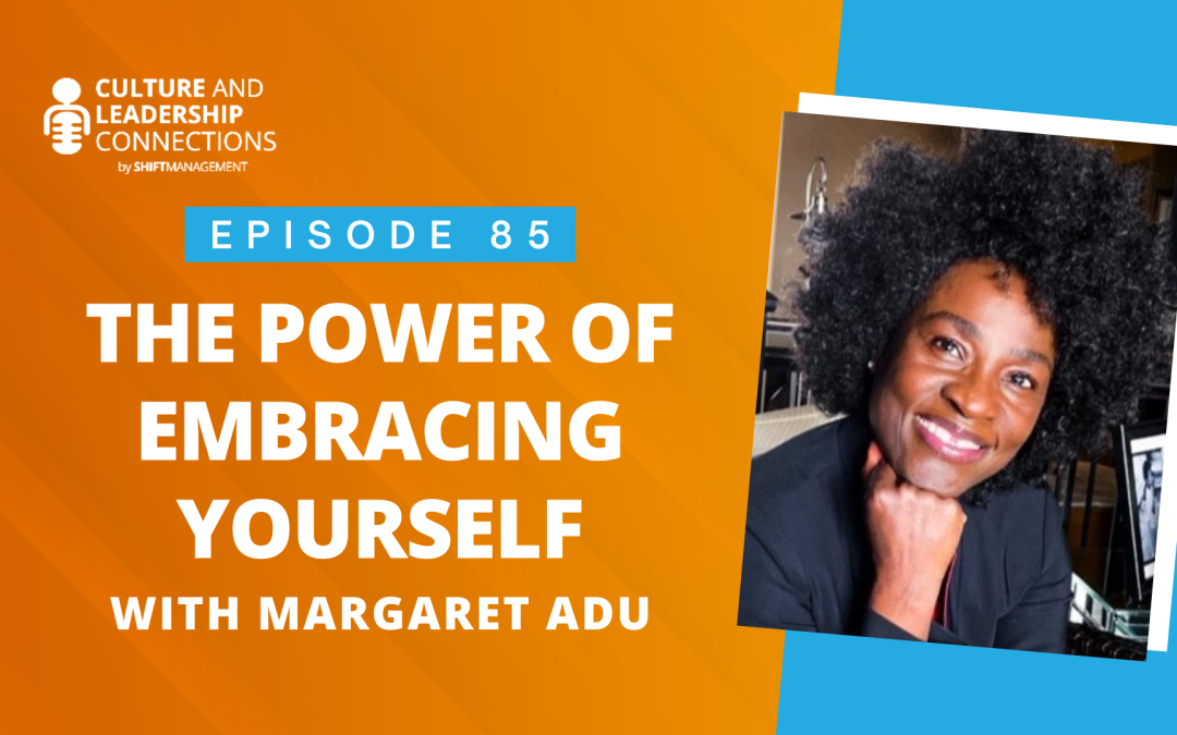 The Power of Embracing Yourself with Margaret Adu