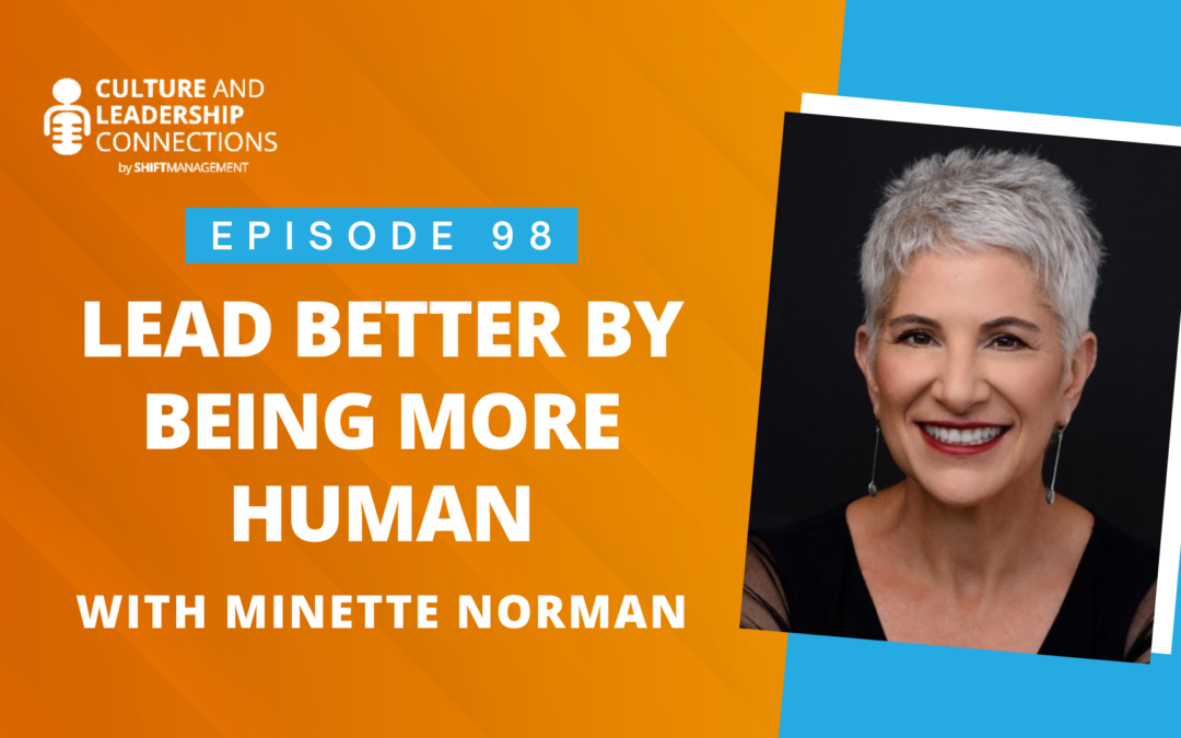 Lead Better by Being More Human with Minette Norman