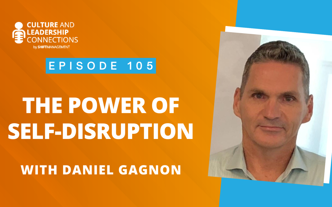 The Power of Self-Disruption with Daniel Gagnon