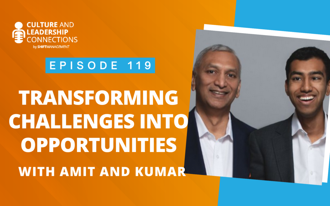 Transforming Challenges into Opportunities with Amit and Kumar