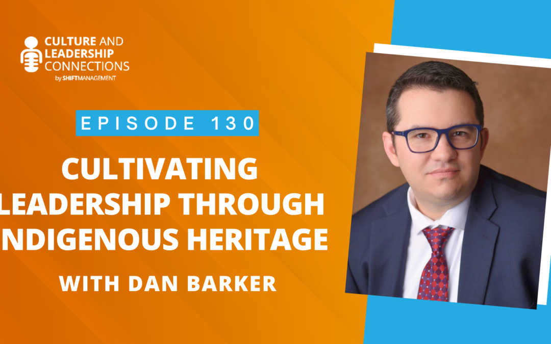 Cultivating Leadership through Indigenous Heritage with Dan Barker